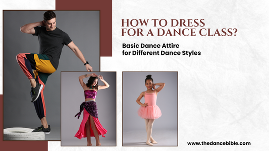 How to Dress for a Dance Class? Basic Dance Attire for Different Dance Styles